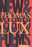   New And Selected Poems Of Thomas Lux