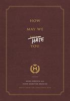   How May We Hate You?
