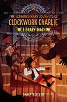   The Library Machine (The Extraordinary Journeys of Clockwork Charlie)