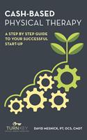 Cash-Based Physical Therapy: A Step by Step Guide to Your Successful Start-Up
