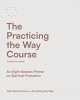   The Practicing the Way Course Companion Guide