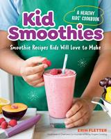   Kid Smoothies: A Healthy Kids'Cookbook