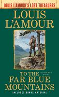   To the Far Blue Mountains(Louis L'Amour's Lost Treasures)