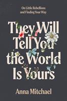   They Will Tell You the World Is Yours