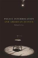   Police Interrogation and American Justice