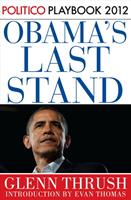  Obama's Last Stand: Playbook 2012 (POLITICO Inside Election 2012)