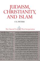   Judaism, Christianity, and Islam: The Classical Texts and Their Interpretation, Volume II