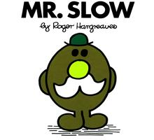  Mr. Slow