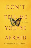   Don't Tell Me You're Afraid