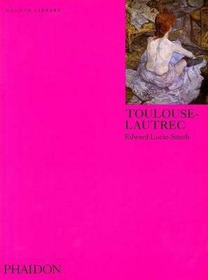 Toulouse-Lautrec. Ediz. inglese - Edward Lucie Smith - Libro Phaidon 2002, Colour Library | Libraccio.it
