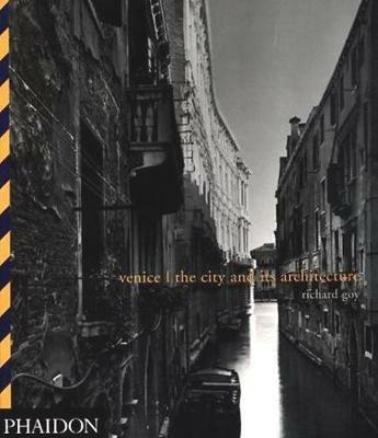 Venice: the city and the architecture - Richard Goy - Libro Phaidon 2002 | Libraccio.it