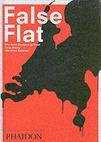 False Flat. Why Dutch design is so good - Aaron Betsky, Adam Eeuwens - Libro Phaidon 2004 | Libraccio.it