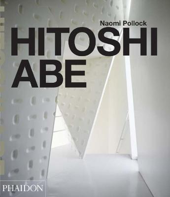 Hitoshi Abe. Ediz. inglese - Naomi Pollock - Libro Phaidon 2008 | Libraccio.it