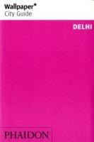 Delhi. Ediz. inglese  - Libro Phaidon 2007, Wallpaper. City Guide | Libraccio.it