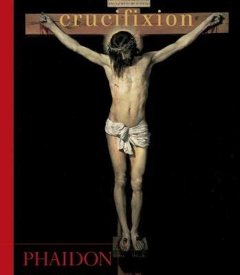 Crucifixion. Ediz. illustrata  - Libro Phaidon 2002 | Libraccio.it