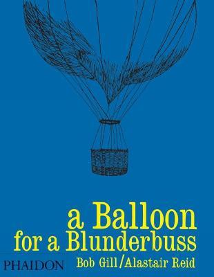 A balloon for a blunderbuss. Ediz. illustrata - Bob Gill, Alaistar Reid - Libro Phaidon 2008, Bambini | Libraccio.it