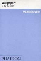 Vancouver. Ediz. inglese  - Libro Phaidon 2008, Wallpaper. City Guide | Libraccio.it