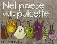Nel paese delle pulcette. Ediz. illustrata - Beatrice Alemagna - Libro Phaidon 2009, Bambini | Libraccio.it