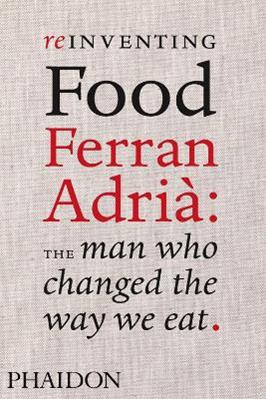 Reinventing food. Ferran Adrià: the man who changed the way we eat - Colman Andrews - Libro Phaidon 2010 | Libraccio.it