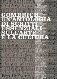 Gombrich. Un'antologia di scritti essenziali sull'arte e la cultura  - Libro Phaidon 2010 | Libraccio.it