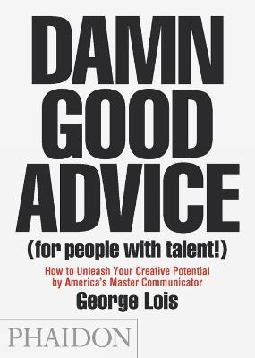 Damn good advice (for people with talent!) - George Lois - Libro Phaidon 2012 | Libraccio.it