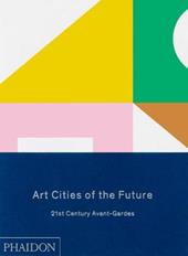 Art cities of the future. 21st century Avant-gardes. Ediz. illustrata