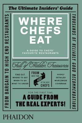 Where chefs eat. A guide to chefs' favourite restaurants  - Libro Phaidon 2013, Cucina | Libraccio.it