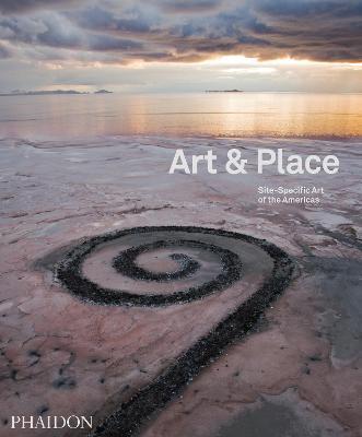 Art & place. Site-specific art of the Americas  - Libro Phaidon 2013, Arte | Libraccio.it