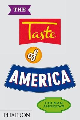 The taste of America - Colman Andrews - Libro Phaidon 2013, Cucina | Libraccio.it