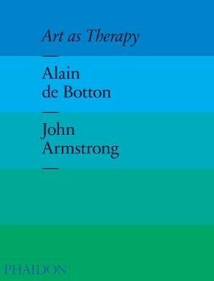 Art as therapy - Alain de Botton, John Armstrong - Libro Phaidon 2013, Arte | Libraccio.it