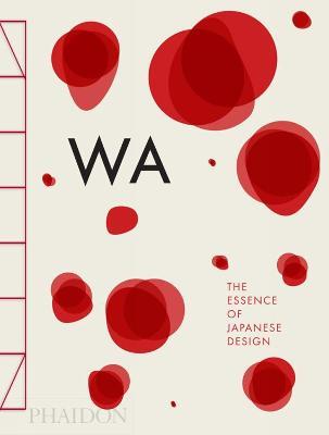 WA: the essence of Japanese design. Ediz. illustrata - Rossella Menegazzo, Stefania Piotti - Libro Phaidon 2014 | Libraccio.it