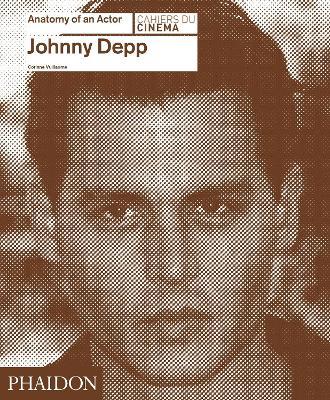 Johnny Depp. Anatomy of an actor - Corinne Vuillaume - Libro Phaidon 2016, Cahiers du cinema | Libraccio.it