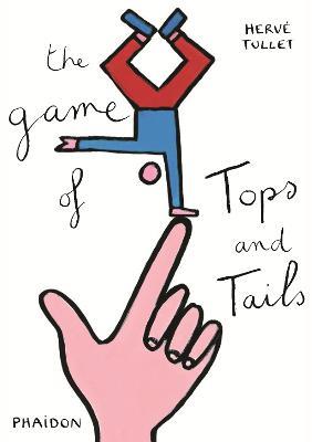 The game of tops & tails - Hervé Tullet - Libro Phaidon 2015, Libri per bambini | Libraccio.it