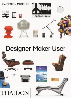 Designer maker user. Ediz. a colori - Alex Newson, Eleanor Suggett, Deyan Sudjic - Libro Phaidon 2017 | Libraccio.it