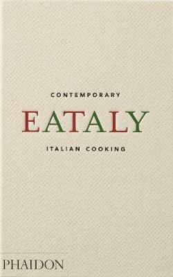 Eataly. Contemporary Italian cooking  - Libro Phaidon 2016, Cucina | Libraccio.it