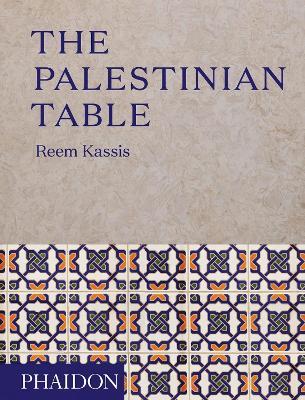 The Palestinian table - Reem Kassis - Libro Phaidon 2017, Cucina | Libraccio.it