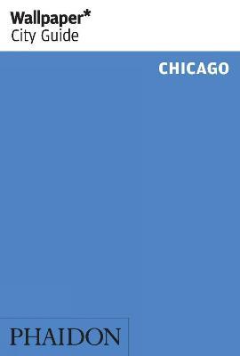Chicago. Ediz. inglese  - Libro Phaidon 2018, Wallpaper. City Guide | Libraccio.it