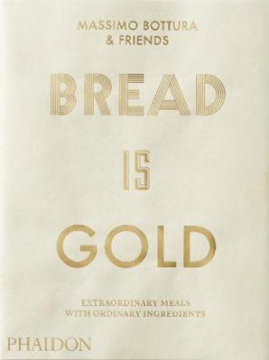 Bread is gold. Ediz. inglese - Massimo Bottura & Friends - Libro Phaidon 2017, Cucina | Libraccio.it