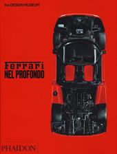 Ferrari nel profondo. Catalogo della mostra (Londra, 15 novembre 2017-15 aprile 2018). Ediz. illustrata