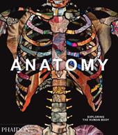 Anatomy. Exploring the human body. Ediz. illustrata
