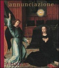 Annunciazione  - Libro Phaidon 2004 | Libraccio.it