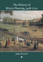   The History of Morris Dancing, 1458-1750