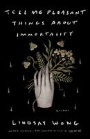   Tell Me Pleasant Things about Immortality