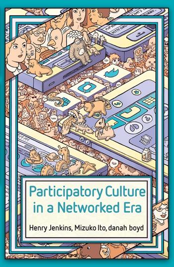 Participatory Culture in a Networked Era - Henry Jenkins, Mizuko Ito, danah boyd - Libro John Wiley and Sons Ltd | Libraccio.it