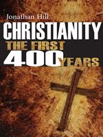   Christianity: The First 400 years