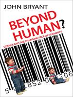   Beyond Human?