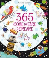 365 cose da fare e creare. Ediz. a colori - Fiona Watt, Erica Harrison - Libro Usborne 2008 | Libraccio.it