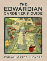   The Edwardian Gardener’s Guide