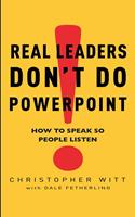   Real Leaders Don't Do Powerpoint