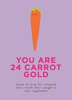   You Are 24 Carrot Gold
